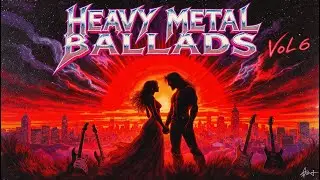 HEAVY METAL BALLADS Vol. 6 | Timeless Songs from the 70s 80s 90s