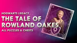 The Tale of Rowland Oakes - All Chests, Secrets and Puzzles | Hogwarts Legacy Walkthrough