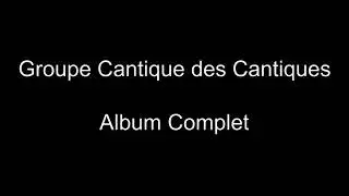Groupe Cantique des Cantiques - Album Complet