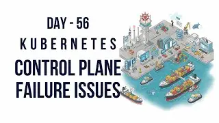 Day 56 | Kubernetes Control plane failures issues Explained