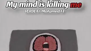 My mind is killing me VERDE Ft Mahamd 13