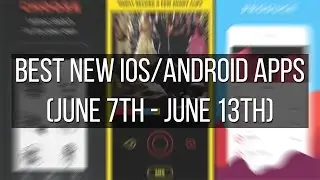 Best new apps for iOS and Android (June 7th - June 13th)