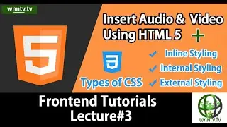 Frontend | HTML5 | Audio Tag | Video Tag | Types of CSS | Inline | Internal | External | Lecture#3