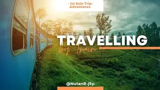 मेरी पहली Solo Trip #trip #solo #first #train #adventure #explore @NutanR-j5p 