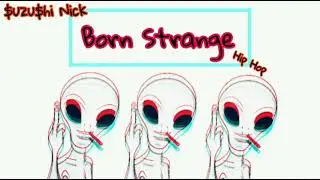 'Born Strange' - $uzu$hi Nick  |hip-hopmusic|👽 effects|SuzuShi Nick Music