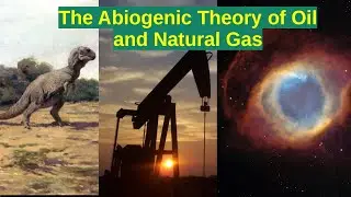 The Abiogenic Theory of Oil and Natural Gas