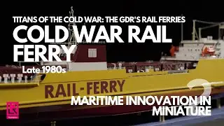 Cold War Rail Ferry in Miniature | Maritime Innovation in Miniature Series 2