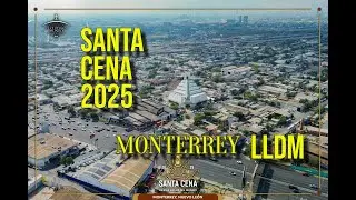 LLDM MONTERREY VIVE LA SANTA CENA 2025 BIENVENIDA....