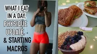 PHYSIQUE UPDATE + FULL DAY OF EATING |CUTTING EDITION|