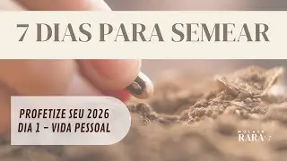 Dia 1 - 7 DIAS PARA SEMEAR E PROFETIZAR 2026