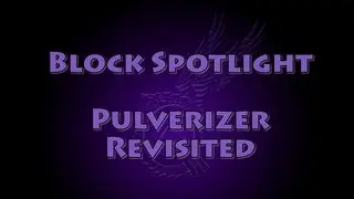 Block Spotlight - Pulverizer revisited