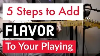 5 Steps to ADD FLAVOR to Your Playing!!  |  Guitar Lesson