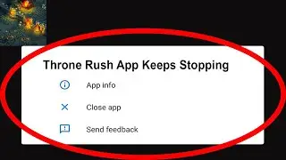 Fix Throne Rush App Keeps Stopping | Throne Rush App Crash Issue | Throne Rush App | PSA 24