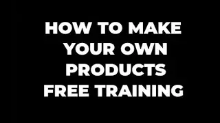 How to make your own products free training