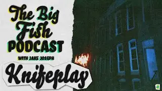 EP 26 - Knifeplay - The Big Fish Podcast