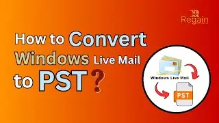 How to Convert Windows Live Mail (EML) to Outlook PST? Regain Windows Live Mail to PST Converter