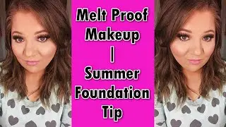 Melt Proof Makeup | Foundation Tip for Summer