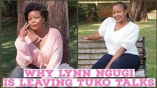 REVEALED: WHY LYNN NGUGI IS LEAVING TUKO TALKS