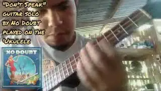 DON'T SPEAK by No Doubt - Guitar Solo played on Ukulele