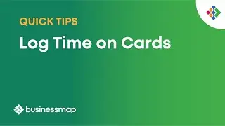 Log Time on Cards | Businessmap Quick Tips