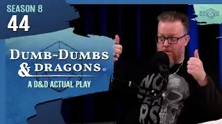 Dumb-Dumbs & Dragons: Episode 8.44 - He Might Be Bad