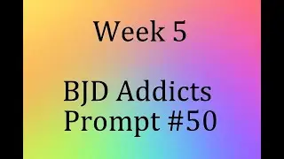 Week 5 BJD Addicts Prompt #50