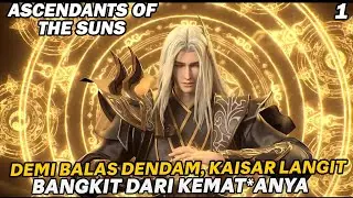 KAISAR LANGIT MEMUTAR WAKTU UNTUK MENGULANG KEHIDUPAN LAMANYA !!  - ALUR ASCENDANT OF THE SUNS EPS 1