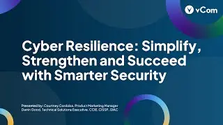 Cyber Resilience: Simply, Strengthen and Succeed with Smarter Security | vCom Webinar