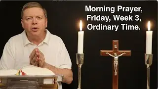 Morning Prayer, Friday, Week 3, Ordinary Time.