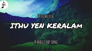 Ithu Yen Keralam | Malayalam Rap song | I ZEN MUSICAL | Aidhithzen @izenmedia