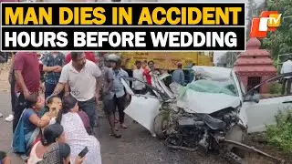 Man Dies in Road Mishap Hours Before Wedding In Odisha&rsquo;s Balasore | OTV News English | OTV