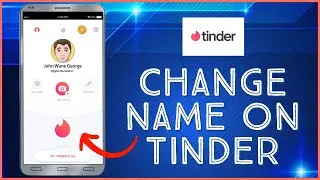 How to Change Name on Tinder (Simple Process)
