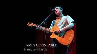 James Constable | Maria, Let Him Go (Official Audio)