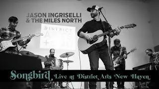 Songbird (LIVE from District Arts) - Jason Ingriselli & The Miles North