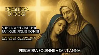 💙PREGHIERA SOLENNE A SANT'ANNA🙏SUPPLICA SPECIALE PER FAMIGLIE..FIGLI E NONNI🙏