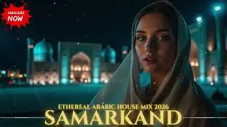 🌙 Habibi Samarkand Nights | Ethereal Arabic House 2026 ✨