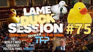 TFP: Lame Duck Session - Lame Duck of the Weak #75