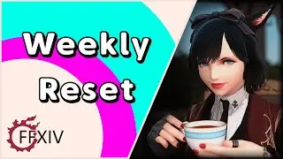 FFXIV | Weekly Reset | NEW PATCH CONTENT | Crafts, Raids, Quests, Glamour??