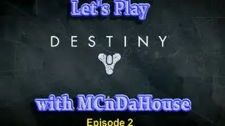 Let's Play Destiny with MCnDaHouse ep 2 