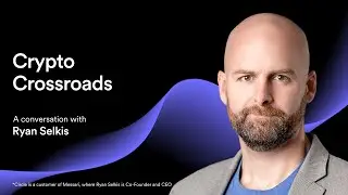 Ep 83 | Crypto Crossroads | A Conversation with Messari&rsquo;s Ryan Selkis