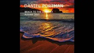 Daniel Portman - Beach to the club mix ( autumn 2017 )
