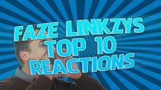 My Top 10 Favourite Reactions | FaZe Linkzy