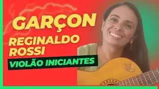 COMO TOCAR GARÇON - REGINALDO ROSSI - VIOLÃO PARA INICIANTES
