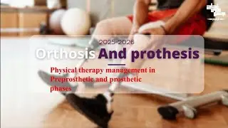 Physical therapy management in Preprosthetic and prosthetic phases,Orthosis And prothesis lec 11