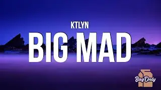 Ktlyn - BIG MAD (Lyrics) 