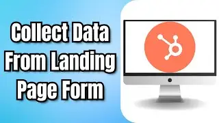 How To Collect Data From Landing Page Form In HubSpot - Full Guide