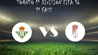 TORNEO 1&ordf;DIVISI&Oacute;N FIFA 16 1&ordf;FASE BETIS VS GRANADA