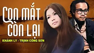 CON MẮT CÒN LẠI (Sáng Tác: TRỊNH CÔNG SƠN) - KHÁNH LY | OFFICIAL