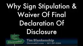 Why Sign Stipulation And Waiver Of Final Declaration Of Disclosure