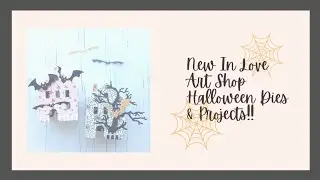 ** New In Love Art Shop Halloween Dies and Projects!! **